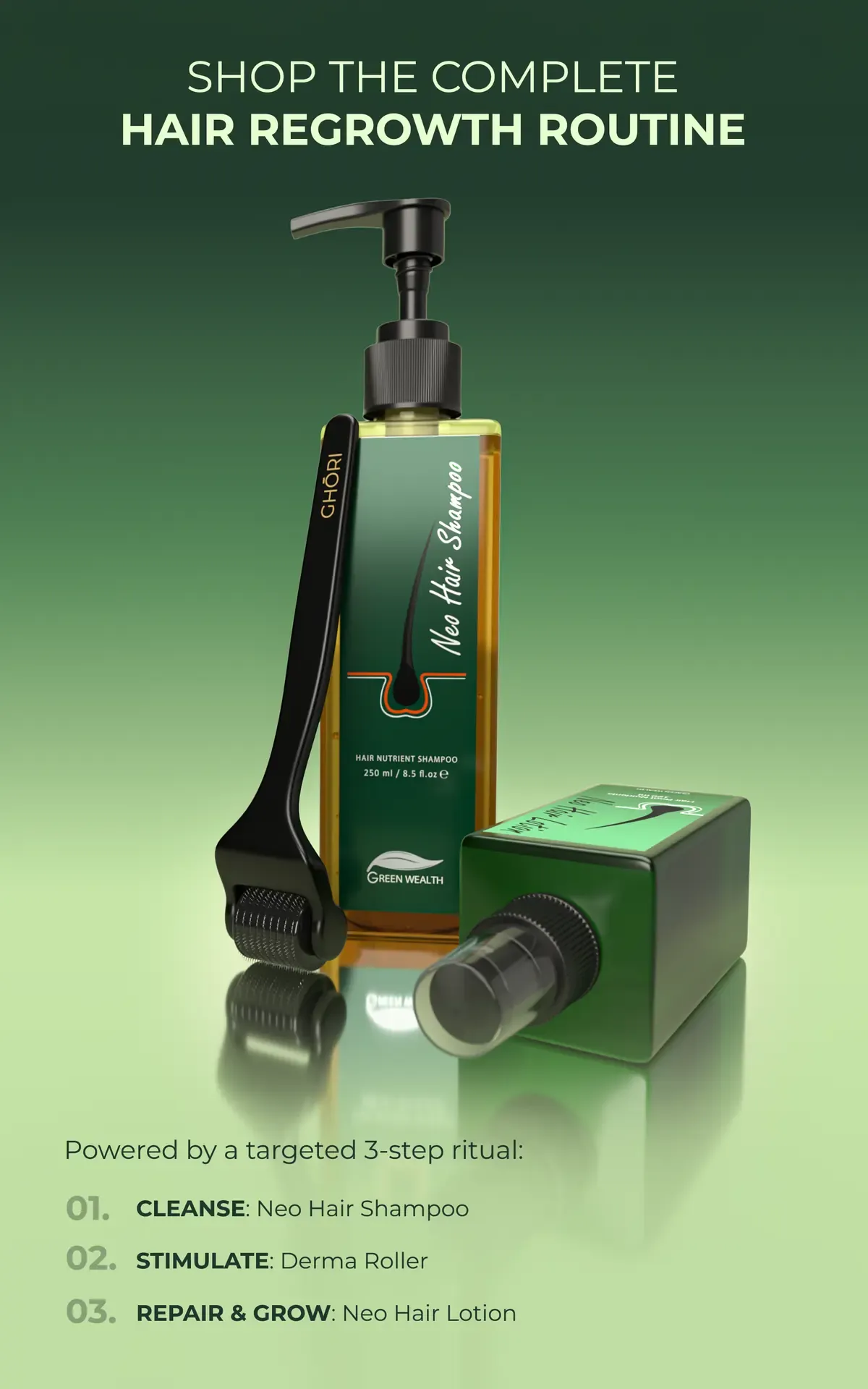 Complete routine Complete Green Wealth hair regrowth routine — Neo Hair Shampoo, Ghori derma roller and Neo Hair Lotion in a three-step ritual