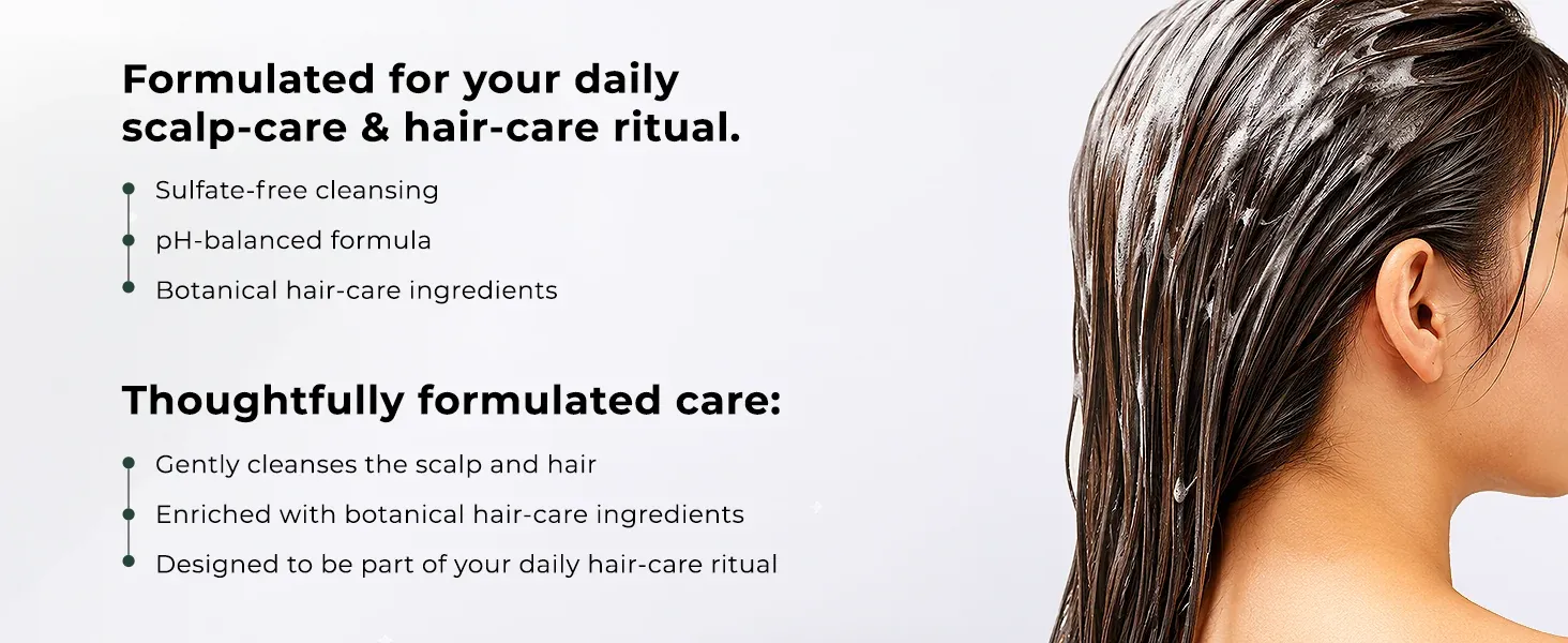 Sulfate-free, pH-balanced botanical shampoo formulated for a daily scalp-care ritual Sulfate-free, pH-balanced botanical shampoo formulated for a daily scalp-care ritual